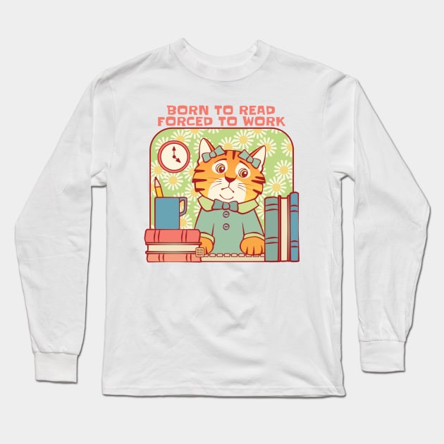 Born to Read Forced to Work Cat Long Sleeve T-Shirt by Sue Cervenka